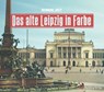 Das alte Leipzig in Farbe - Henning Jost - 9783831332908