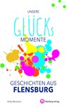 Unsere Glücksmomente - Geschichten aus Flensburg - Britta Bendixen - 9783831333301