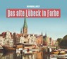 Das alte Lübeck in Farbe - Henning Jost - 9783831333547