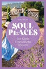 Soul Places Frankreich - Die Seele Frankreichs spüren - Markus Mörsdorf - 9783831739318