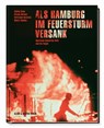 Als Hamburg im Feuersturm versank - Christoph Kucklick ; Ursula Büttner ; Malte Thießen ; Sabine Bode - 9783831908417