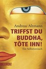 Triffst du Buddha, töte ihn! - Andreas Altmann - 9783832161507