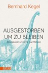 Ausgestorben, um zu bleiben - Bernhard Kegel - 9783832164959
