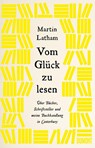 Vom Glück zu lesen - Martin Latham - 9783832181550