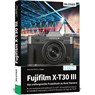 Fujifilm X-T30 III - Das umfangreiche Praxisbuch zu Ihrer Kamera - Kyra Sänger ; Christian Sänger - 9783832807337