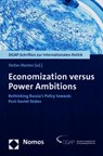 Economization Versus Power Ambitions: Rethinking Russia's Policy Towards Post-Soviet States - Stefan Meister - 9783832976453