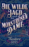 Die wilde Jagd nach der Monströsen Dame - Theodora Goss - 9783833241796