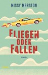Fliegen oder fallen - Missy Marston - 9783833744273