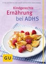 Kindgerechte Ernährung bei ADHS - Dr. med. Kurt Mosetter ; Anna Cavelius ; Martina Kittler ; Christa Schmedes - 9783833837432