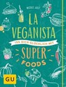 La Veganista. Iss Dich glücklich mit Superfoods - Nicole Just - 9783833849251