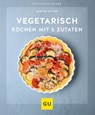 Vegetarisch kochen mit 5 Zutaten - Martina Kittler - 9783833878756