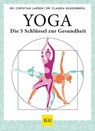 Yoga – die 5 Schlüssel zur Gesundheit - Dr. Christian Larsen ; Dr. Claudia Guggenbühl - 9783833879258