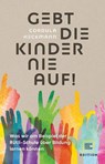 Gebt die Kinder nie auf - Cordula Heckmann ; Heike Wolter - 9783833881282