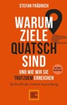 Warum Ziele Quatsch sind - und wie wir sie trotzdem erreichen - Stefan Frädrich - 9783833883231