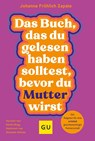 Das Buch, das du gelesen haben solltest, bevor du Mutter wirst - Johanna Fröhlich Zapata ; Petra Müller - 9783833891090