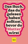 Das Buch, das du gelesen haben solltest, bevor du Mutter wirst - Johanna Fröhlich Zapata ; Co-Autorin Petra Müller - 9783833891212