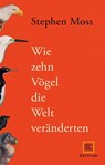 Wie zehn Vögel die Welt veränderten - Stephen Moss - 9783833891816