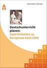 Deutschunterricht planen: Zwei Einheiten zu Kurzprosa nach 1945 - Martin Leubner ; Anja Saupe - 9783834020864