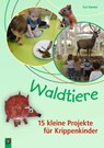 Waldtiere - 15 kleine Projekte für Krippenkinder - Eva Danner - 9783834642066