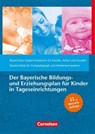 Der Bayerische Bildungs- und Erziehungsplan für Kinder in Tageseinrichtungen - Arbeit und Soziales Bayerisches Staatsministerium für Familie ; Staatsinstitut für Frühpädagogik und Medienkompetenz (IFP) - 9783834652959