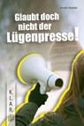 Glaubt doch nicht der Lügenpresse!​ - Armin Kaster - 9783834668059