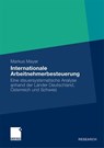 Internationale Arbeitnehmerbesteuerung - Markus Mayer - 9783834924933