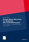Einsatz AElterer Menschen Zur Reduktion Des Fachkraftemangels - Peter Muller - 9783834932297