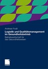 Logistik Und Qualitatsmanagement Im Gesundheitsbetrieb - Andreas Frodl - 9783834933638