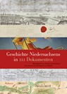 Geschichte Niedersachsens in 111 Dokumenten - Brage Bei der Wieden ; Gerd Steinwascher ; Christine van den Heuvel - 9783835319608