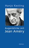 Augenblicke mit Jean Améry - Hanjo Kesting - 9783835326729