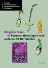 Religiöse Praxis in Konzentrationslagern und anderen NS-Haftstätten - Insa Eschebach ; Gabriele Hammermann ; Thomas Rahe - 9783835350151