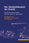 Die (Un)Sichtbarkeit der Gewalt - Jörg Requate ; Dirk Schumann ; Petra Terhoeven - 9783835354098
