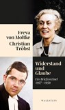 Widerstand und Glaube - Freya von Moltke ; Christian Tröbst - 9783835355934