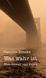 Was wahr ist - Carolin Emcke - 9783835356252