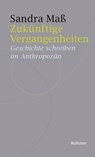 Zukünftige Vergangenheiten - Sandra Maß - 9783835356634