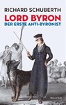 Lord Byron, der erste Anti-Byronist - Richard Schuberth - 9783835356887