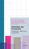 Ästhetiken des Heroischen - DFG-Sonderforschungsbereich 948 - 9783835356986