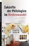 Zukünfte der Philologien im Medienwandel - Irmgard M. Wirtz ; Uwe Wirth - 9783835359635