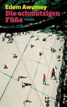 Die schmutzigen Füße - Edem Awumey - 9783835377165
