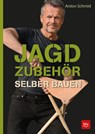 Jagdzubehör selber bauen - Anton Schmid - 9783835417977