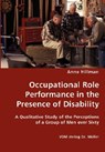 Occupational Role Performance in the Presence of Disability - A Qualitative Study of the Perceptions of a Group of Men over Sixty - Anne Hillman - 9783836427814
