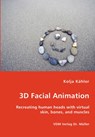 3D Facial Animation- Recreating human heads with virtual skin, bones, and muscles - Kolja Kahler - 9783836444804