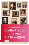 Große Frauen und was sie bewegten - Bernhard Grom - 9783836700146
