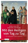 Mit den Heiligen von Tag zu Tag - Gisela Baltes ; Gerhard Hartmann - 9783836700542