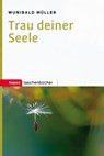 Trau deiner Seele - Wunibald Müller - 9783836710305