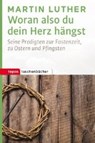 Woran also du dein Herz hängst - LUTHER,  Martin ; Manns, Peter - 9783836710862