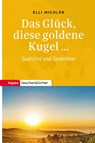 Das Glück, diese goldene Kugel ... - Elli Michler - 9783836710954