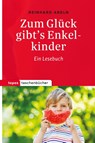 Zum Glück gibt's Enkelkinder - Reinhard Abeln - 9783836710985