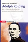 Adolph Kolping - Christian Feldmann ; Josef Holtkotte - 9783836760553