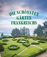 Die schönsten Gärten Frankreichs - Stéphane Marie - 9783836922166